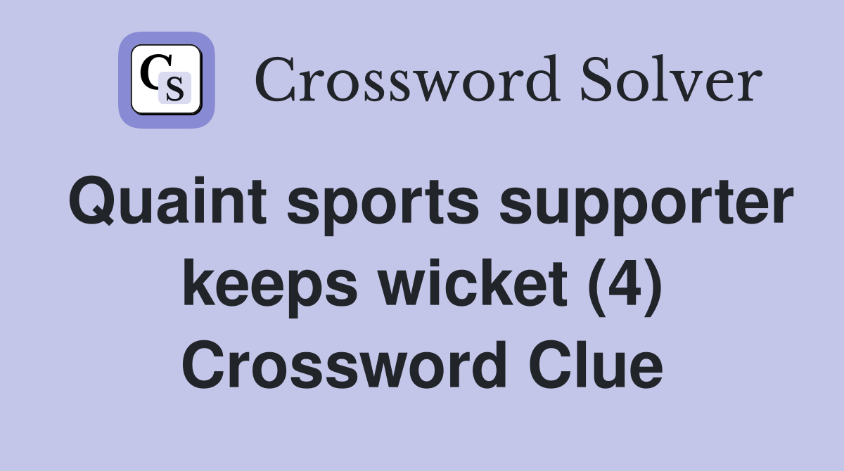 Quaint sports supporter keeps wicket (4) Crossword Clue Answers Crossword Solver